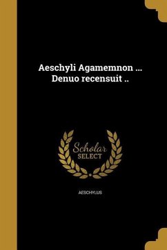 Aeschyli Agamemnon ... Denuo recensuit ..