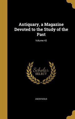 Antiquary, a Magazine Devoted to the Study of the Past; Volume 42