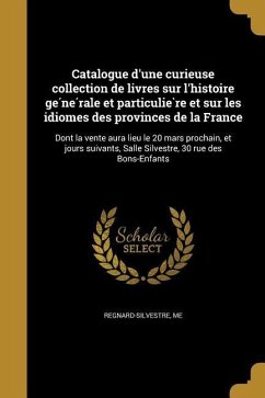 Catalogue d'une curieuse collection de livres sur l'histoire générale et particulière et sur les idiomes des provinces de la France: