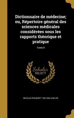 Dictionnaire de médecine; ou, Répertoire général des sciences médicales considérées sous les rapports théorique et pratique; Tome 9 - Adelon, Nicolas Philibert