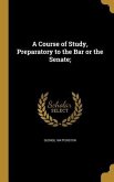 A Course of Study, Preparatory to the Bar or the Senate;