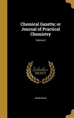 Chemical Gazette; or Journal of Practical Chemistry; Volume 6