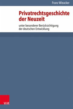 Privatrechtsgeschichte der Neuzeit unter besonderer Berücksichtigung der deutschen Entwicklung - Wieacker, Franz