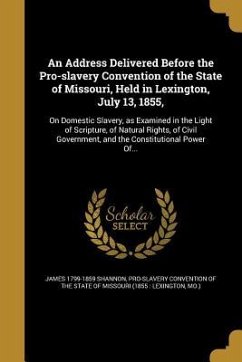 An Address Delivered Before the Pro-slavery Convention of the State of Missouri, Held in Lexington, July 13, 1855,