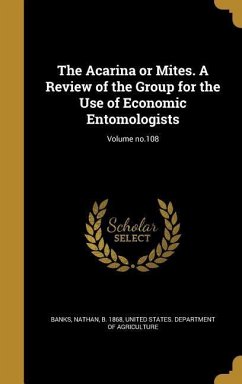The Acarina or Mites. A Review of the Group for the Use of Economic Entomologists; Volume no.108