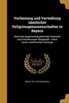 Verfassung und Verwaltung sämtlicher Religionsgenossenschaften in Bayern - Silbernagl, Isidor