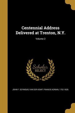 Centennial Address Delivered at Trenton, N.Y.; Volume 2 - Seymour, John F