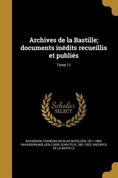 Archives de la Bastille; documents inédits recueillis et publiés; Tome 11