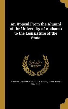 An Appeal From the Alumni of the University of Alabama to the Legislature of the State - Fitts, James Harris