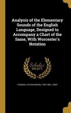 Analysis of the Elementary Sounds of the English Language, Designed to Accompany a Chart of the Same, With Worcester's Notation
