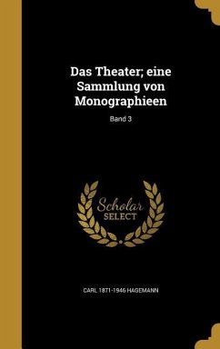 Das Theater; eine Sammlung von Monographieen; Band 3 - Hagemann, Carl