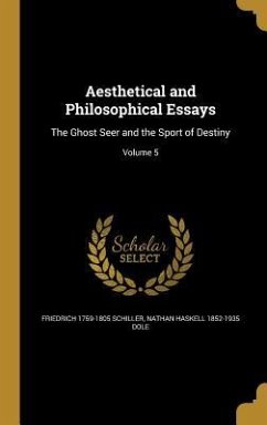 Aesthetical and Philosophical Essays - Schiller, Friedrich; Dole, Nathan Haskell