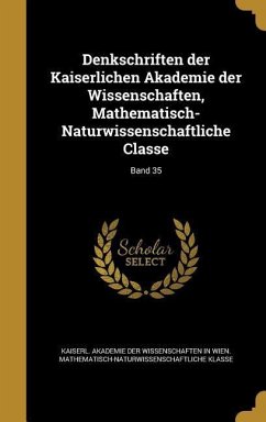 Cover Denkschriften der Kaiserlichen Akademie der Wissenschaften, Mathematisch-Naturwissenschaftliche Classe; Band 35