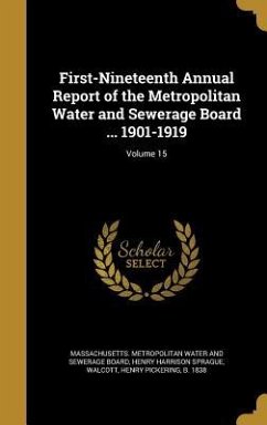 First-Nineteenth Annual Report of the Metropolitan Water and Sewerage Board ... 1901-1919; Volume 15