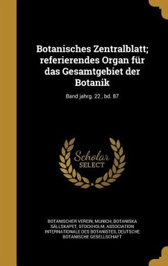 Botanisches Zentralblatt; referierendes Organ für das Gesamtgebiet der Botanik; Band jahrg. 22, bd. 87