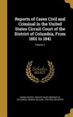 Reports of Cases Civil and Criminal in the United States Circuit Court of the District of Columbia, From 1801 to 1841; Volume 1