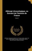 Abbregé chronologique, ou Extraict de l'histoire de France; Tome 2