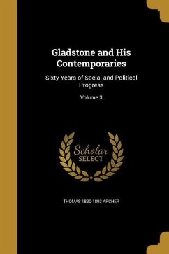 Gladstone and His Contemporaries - Archer, Thomas