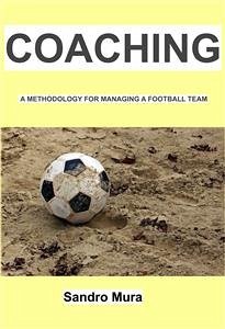 Coaching - A methodology for managing a football team (eBook, ePUB) - Mura, Alessandro