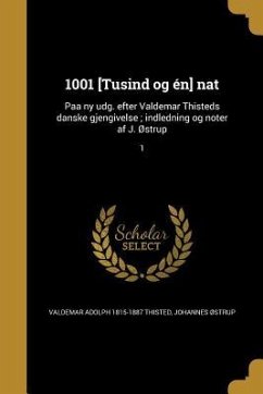 1001 [Tusind og én] nat - Thisted, Valdemar Adolph; Østrup, Johannes