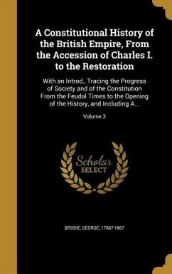 A Constitutional History of the British Empire, From the Accession of Charles I. to the Restoration