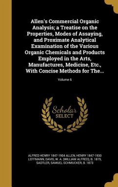 Allen's Commercial Organic Analysis; a Treatise on the Properties, Modes of Assaying, and Proximate Analytical Examination of the Various Organic Chemicals and Products Employed in the Arts, Manufactures, Medicine, Etc., With Concise Methods for The...; Vo - Allen, Alfred Henry; Leffmann, Henry
