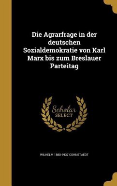 Die Agrarfrage in der deutschen Sozialdemokratie von Karl Marx bis zum Breslauer Parteitag - Cohnstaedt, Wilhelm