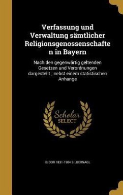 Verfassung und Verwaltung sämtlicher Religionsgenossenschaften in Bayern - Silbernagl, Isidor