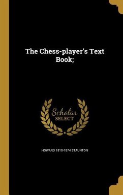 The Chess-player's Text Book; - Staunton, Howard