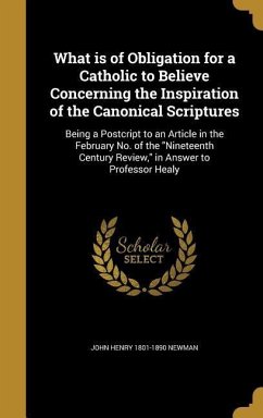 What is of Obligation for a Catholic to Believe Concerning the Inspiration of the Canonical Scriptures - Newman, John Henry