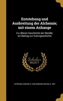 Entstehung und Ausbreitung der Alchemie; mit einem Anhange