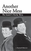 Another Nice Mess - The Laurel & Hardy Story (hardback)