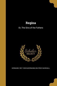 Regina: Or, The Sins of the Fathers - Sudermann, Hermann; Marshall, Beatrice