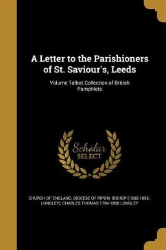 A Letter to the Parishioners of St. Saviour's, Leeds; Volume Talbot Collection of British Pamphlets