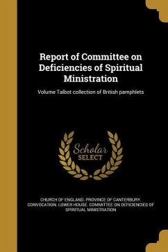 Report of Committee on Deficiencies of Spiritual Ministration; Volume Talbot collection of British pamphlets