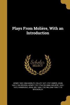 Plays From Molière, With an Introduction - Morley, Henry; Cibber, Colley; Dryden, John