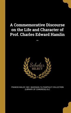 A Commemorative Discourse on the Life and Character of Prof. Charles Edward Hamlin ..