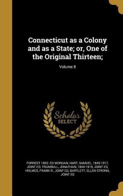 Connecticut as a Colony and as a State; or, One of the Original Thirteen;; Volume 8 - Morgan, Forrest Ed