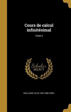 Cours de calcul infinitésimal; Tome 2 - Hoüel, Guillaume Jules