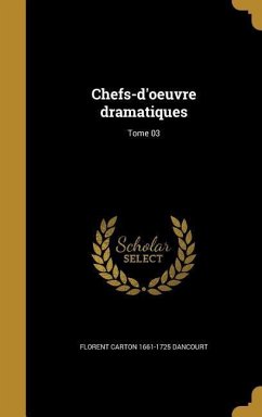 Chefs-d'oeuvre dramatiques; Tome 03 - Dancourt, Florent Carton