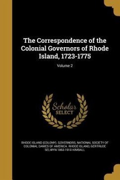 The Correspondence of the Colonial Governors of Rhode Island, 1723-1775; Volume 2