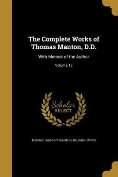 The Complete Works of Thomas Manton, D.D. - Manton, Thomas; Harris, William