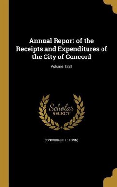 Annual Report of the Receipts and Expenditures of the City of Concord; Volume 1881 Annual Report of the Receipts and Expenditures of the City of Concord; Volume 1881