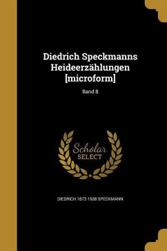 Diedrich Speckmanns Heideerzählungen [microform]; Band 8 - Speckmann, Diedrich