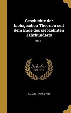 Geschichte der biologischen Theorien seit dem Ende des siebzehnten Jahrhunderts; Band 1