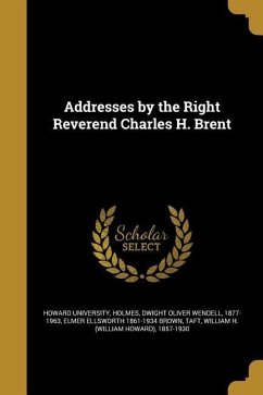 Addresses by the Right Reverend Charles H. Brent