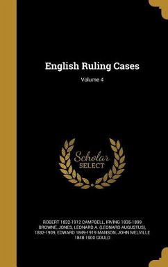 English Ruling Cases; Volume 4 - Campbell, Robert; Browne, Irving
