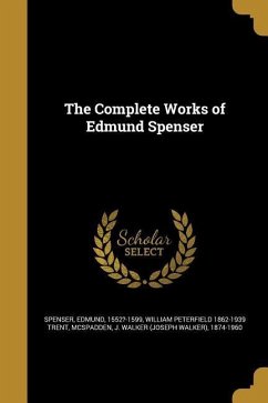 The Complete Works of Edmund Spenser - Trent, William Peterfield
