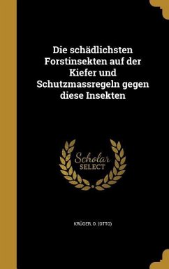 Die schädlichsten Forstinsekten auf der Kiefer und Schutzmassregeln gegen diese Insekten