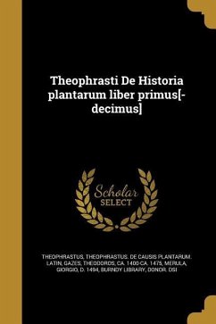 Theophrasti De Historia plantarum liber primus[-decimus]